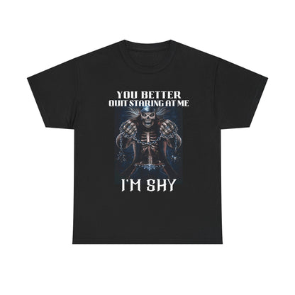 'You Better Quit Staring at Me, I'm Shy' Unisex Heavy Cotton T-Shirt