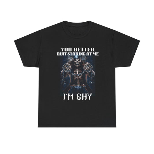 'You Better Quit Staring at Me, I'm Shy' Unisex Heavy Cotton T-Shirt