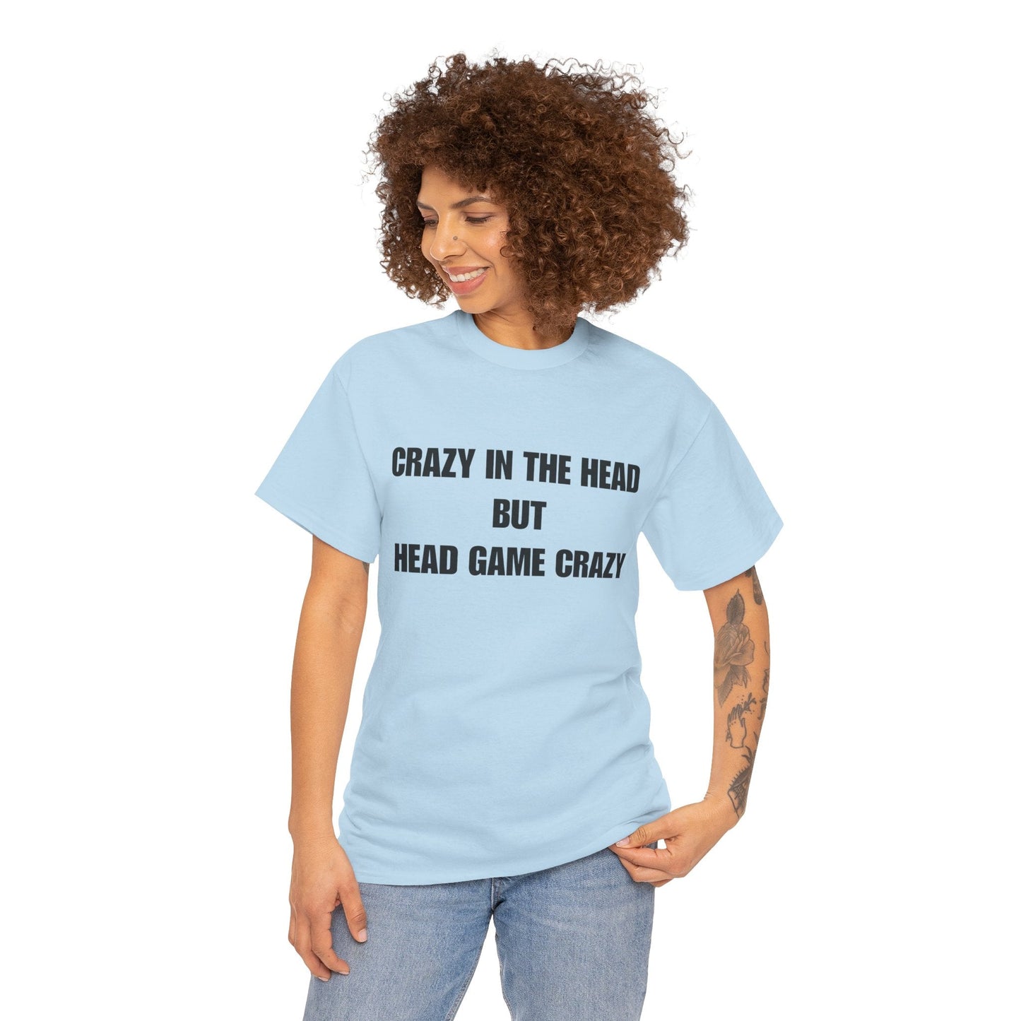 'Crazy in the Head But Head Game Crazy' Statement Tee
