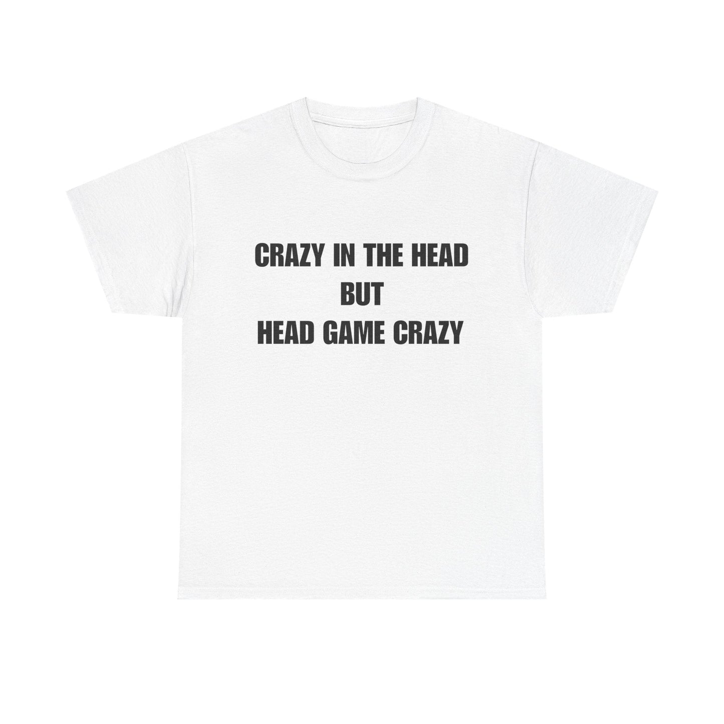 'Crazy in the Head But Head Game Crazy' Statement Tee