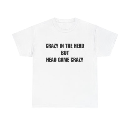 'Crazy in the Head But Head Game Crazy' Statement Tee