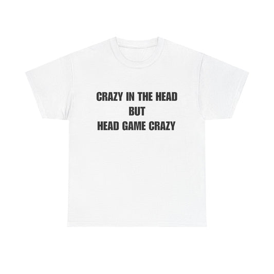 'Crazy in the Head But Head Game Crazy' Statement Tee