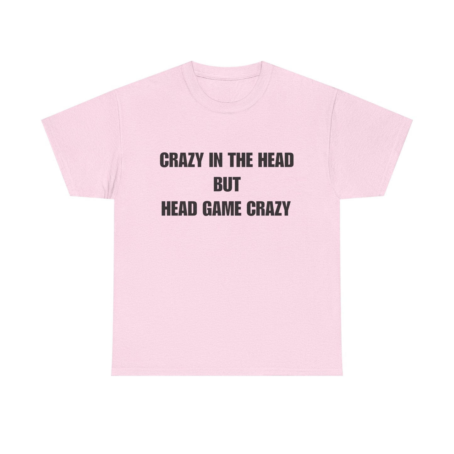 'Crazy in the Head But Head Game Crazy' Statement Tee